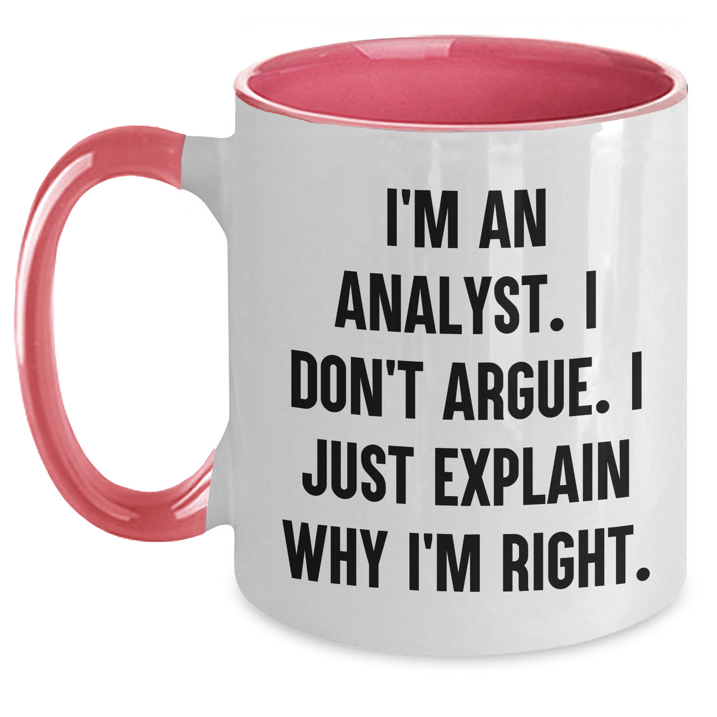 Funny Analyst Gifts - I'm An Analyst. I Don't Argue. I Just Explain Why I'm Right. Two Tone Coffee Mug, Gifts from Family to Friends, Graduation Unique Gifts for Him or Her - Main
