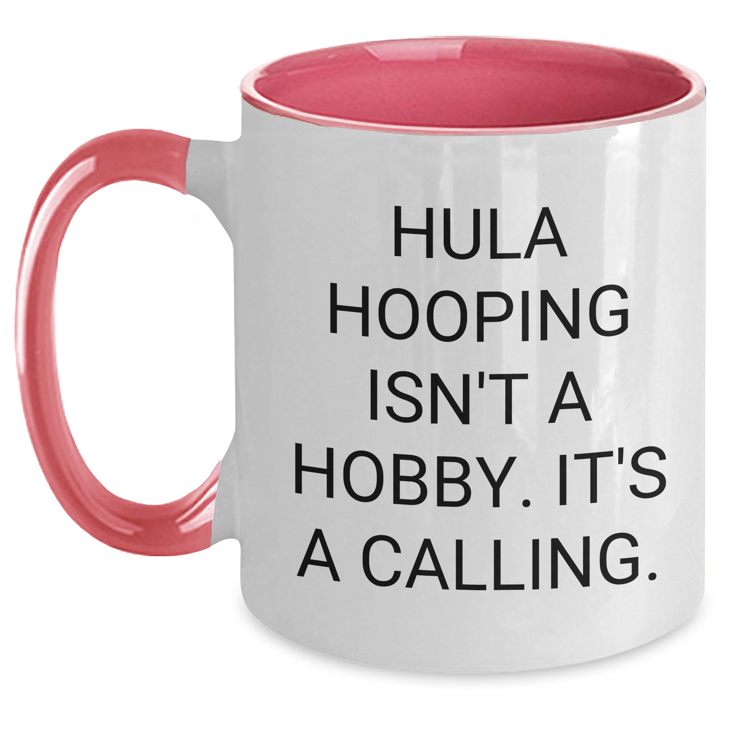 Hula Hooping Enthusiasts Gifts from Friends for Graduation Unique Hula Hooping Two Tone Coffee Mugs - Funny Quote 'Hula Hooping Isn't A Hobby. It's A Calling.' - Main