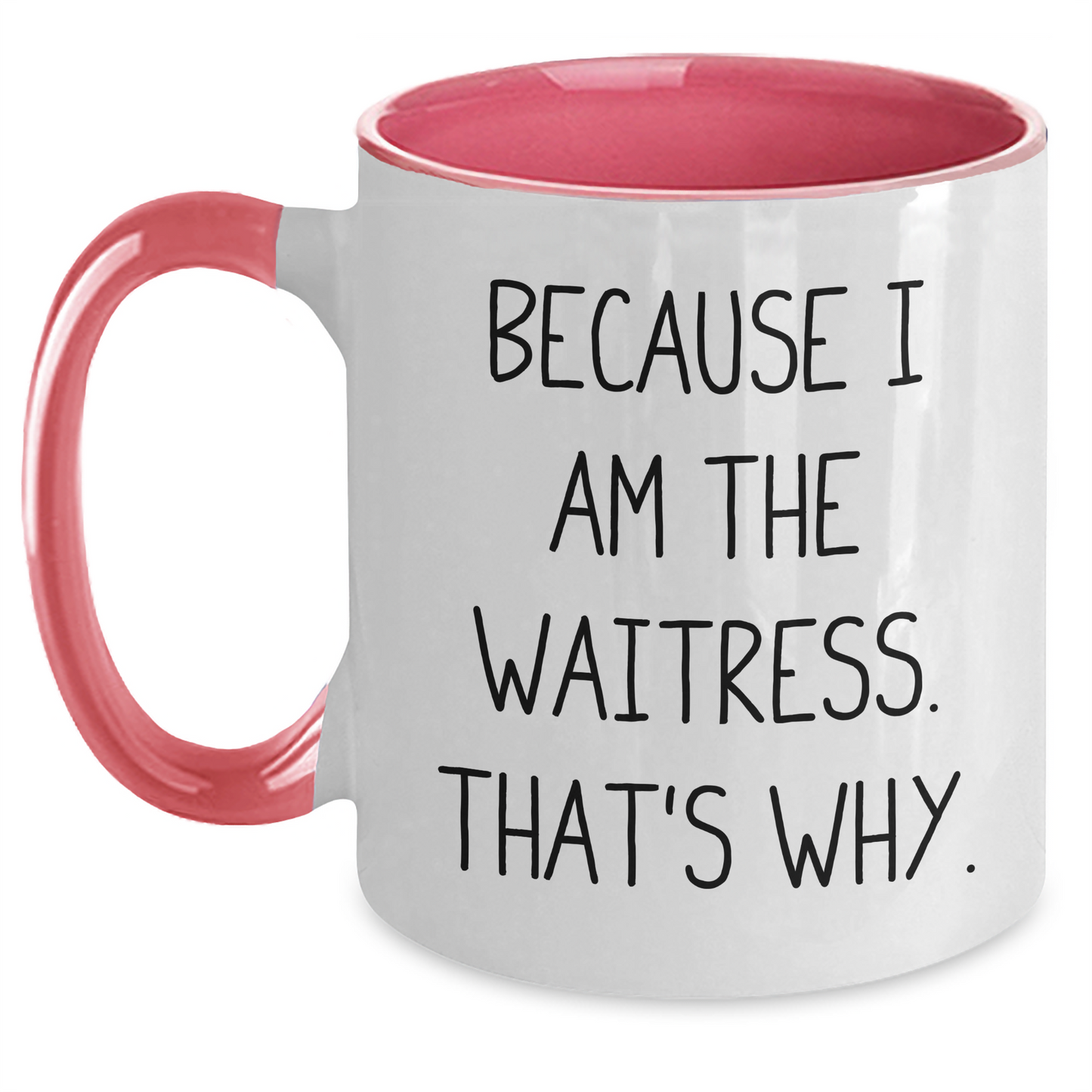 Funny Waitress Gifts from Men to Women, Because I Am The Waitress. That's Why., Two Tone Coffee Mug for Waitress, Graduation Unique Gifts - Main