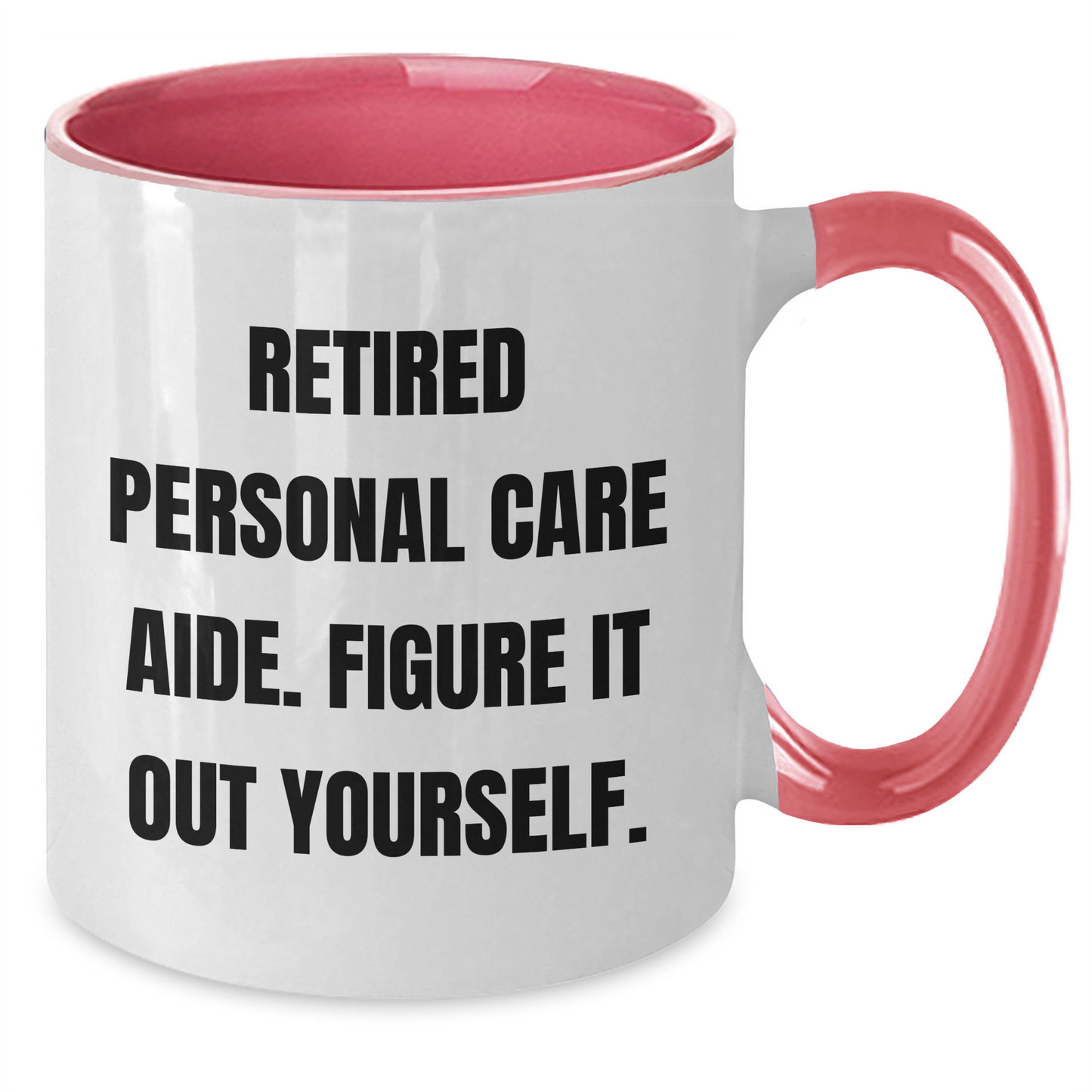Funny Retirement Gift for Personal Care Aide, Retired Personal Care Aide. Figure It Out Yourself. Two Tone Coffee Mug, Gifts from Family, Gifts for Personal Care Aide - Father's Day Unique Gifts - Additional