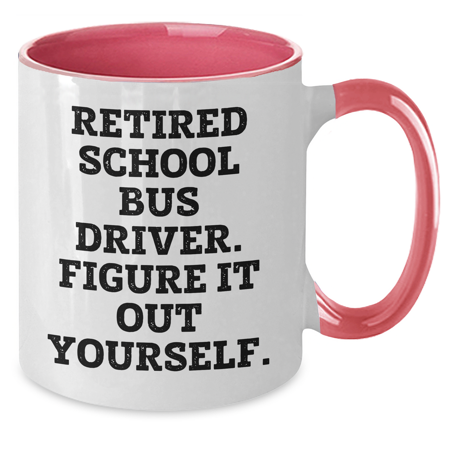 Funny School Bus Driver Gifts for Men - Retired School Bus Driver. Figure It Out Yourself. Two Tone Coffee Mug, Gifts from Friends for School Bus Driver - Additional
