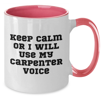Keep Calm Or I'll Use My Carpenter Voice, Funny Gifts for Carpenter, Two Tone Coffee Mug, Father's Day Unique Gifts from Friends - Additional