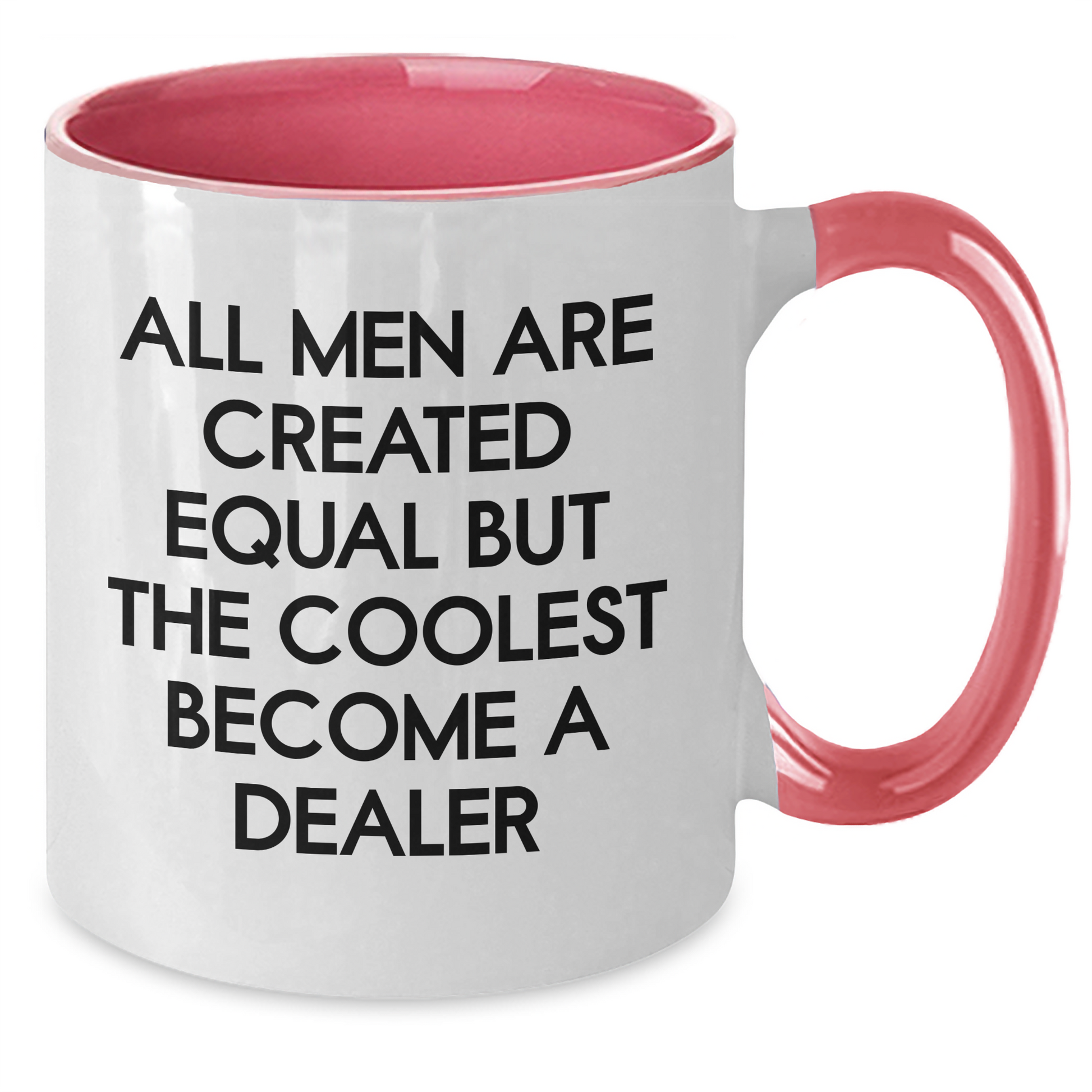 Funny Dealer Gifts from Friends - Two Tone Coffee Mug for Graduation - 'All Men Are Created Equal But The Coolest Become A Dealer' Quote - Additional