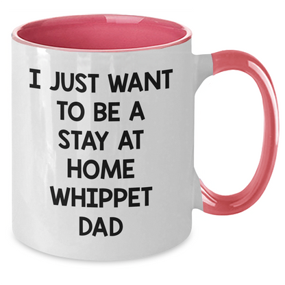 Funny Whippet Dog Dad Gift I Just Want To Be A Stay At Home Whippet Dad Two Tone Coffee Mug for Him - Gifts from Men to Whippet Dog Loving Family - Father's Day Unique Gifts - Additional