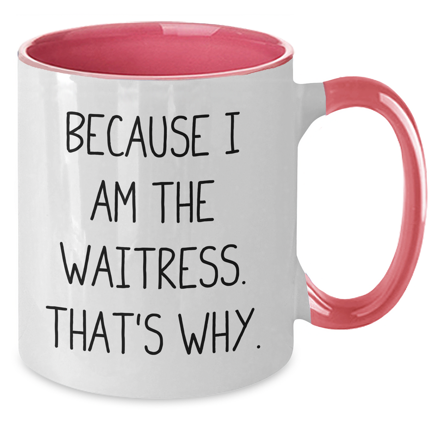 Funny Waitress Gifts from Men to Women, Because I Am The Waitress. That's Why., Two Tone Coffee Mug for Waitress, Graduation Unique Gifts - Additional