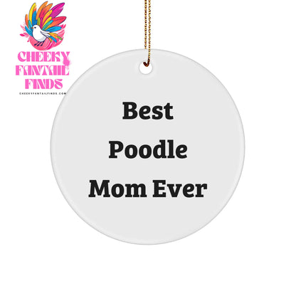 Poodle Dog Circle Ornament, Best Poodle Mom Ever, Funny Christmas Unique Gift for Poodle Dog Lovers, Gifts from Friends, Gifts for Poodle Dog - Image 1