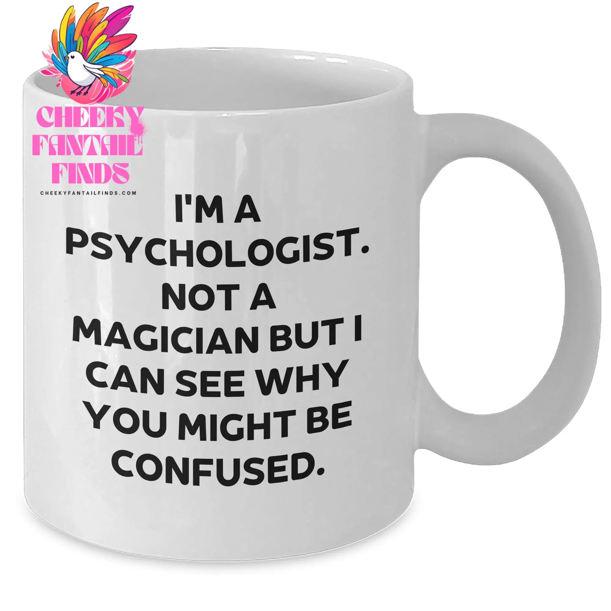 Psychologist Gifts - Funny Quote on White Coffee Mug for Father's Day - Gifts from Friends and Family - I'm A Psychologist Not A Magician But I Can See Why You Might Be Confused. - Additional
