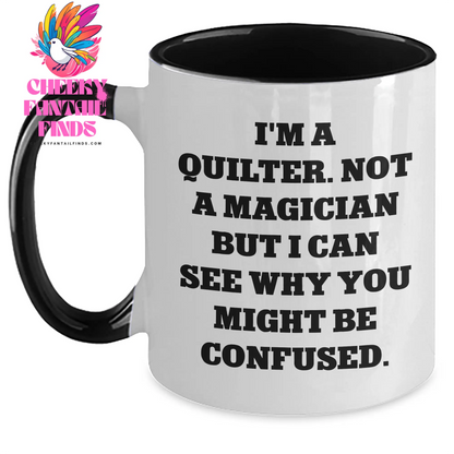 Quilter Humor Gifts from Friends and Family - I'm A Quilter. Not A Magician But I Can See Why You Might Be Confused. Two Tone Coffee Mugs for Men and Women, Father's Day Unique Gifts - Main