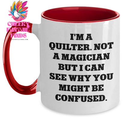 Quilter Humor Gifts from Friends and Family - I'm A Quilter. Not A Magician But I Can See Why You Might Be Confused. Two Tone Coffee Mugs for Men and Women, Father's Day Unique Gifts - Main
