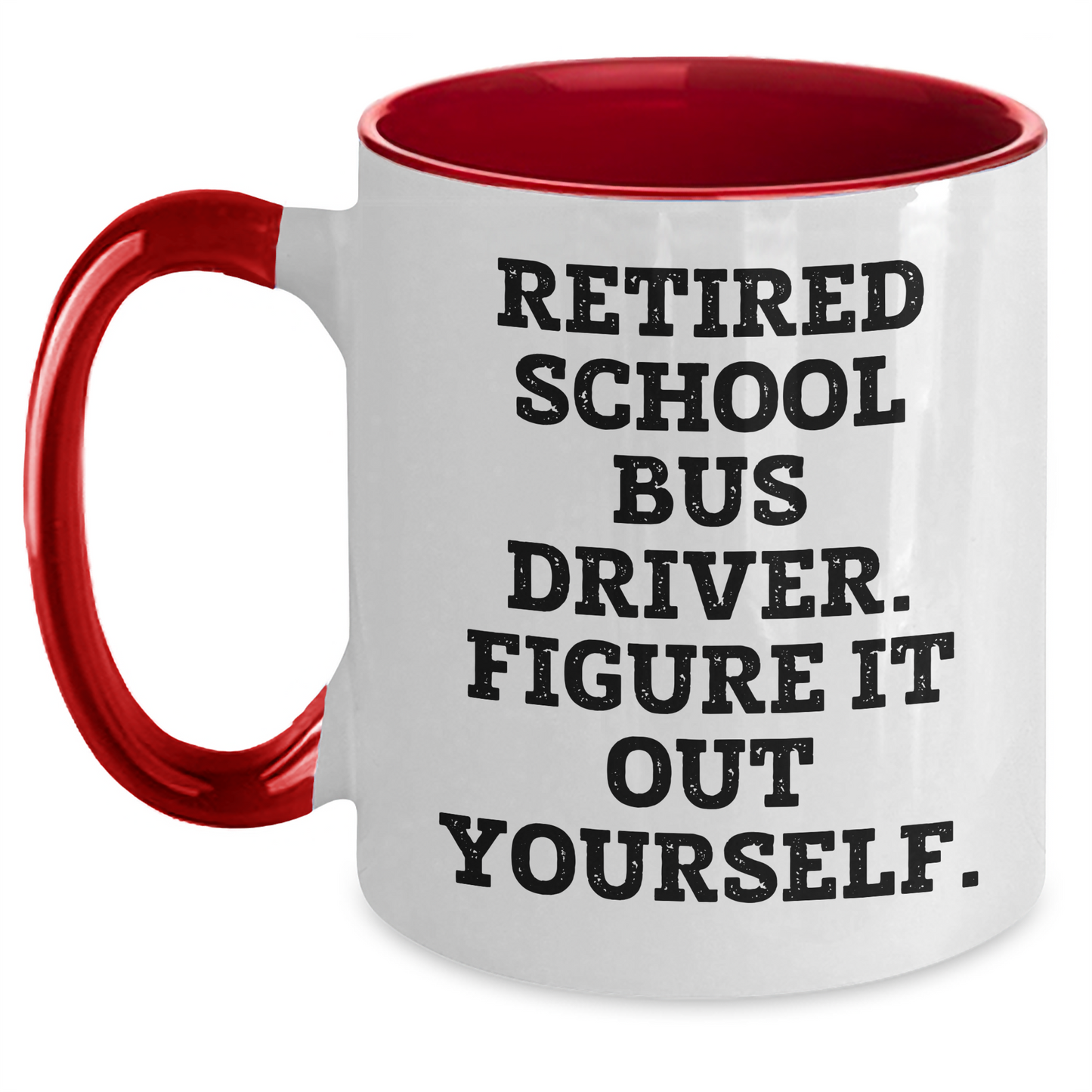 Funny School Bus Driver Gifts for Men - Retired School Bus Driver. Figure It Out Yourself. Two Tone Coffee Mug, Gifts from Friends for School Bus Driver - Main