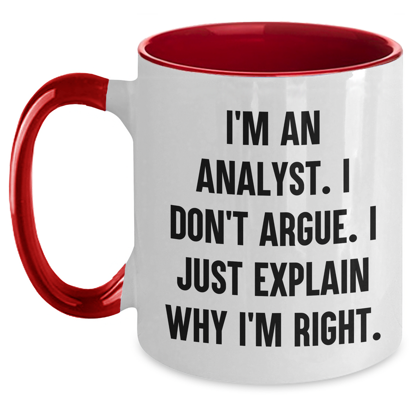 Funny Analyst Gifts - I'm An Analyst. I Don't Argue. I Just Explain Why I'm Right. Two Tone Coffee Mug, Gifts from Family to Friends, Graduation Unique Gifts for Him or Her - Main