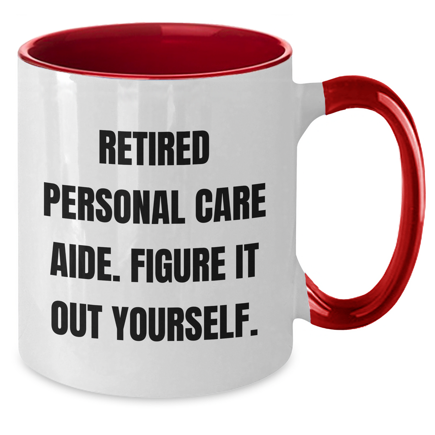 Funny Retirement Gift for Personal Care Aide, Retired Personal Care Aide. Figure It Out Yourself. Two Tone Coffee Mug, Gifts from Family, Gifts for Personal Care Aide - Father's Day Unique Gifts - Additional