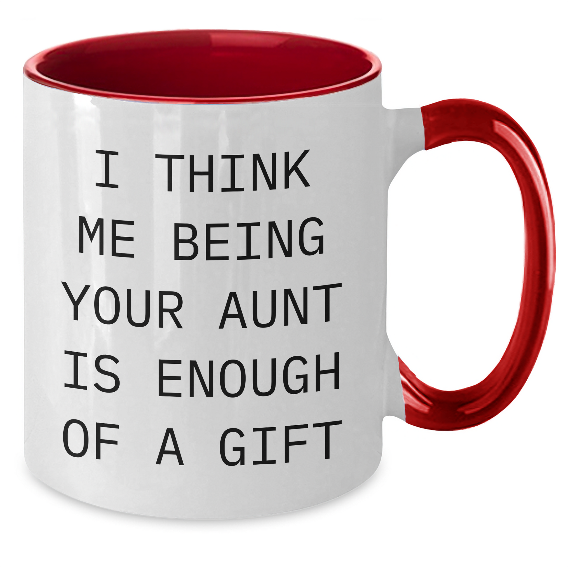 Funny Aunt Gifts from Men, Cute Two Tone Coffee Mug for Aunt, I Think Me Being Your Aunt Is Enough Of A Gift, Unique Father's Day Unique Gifts for Women - Additional