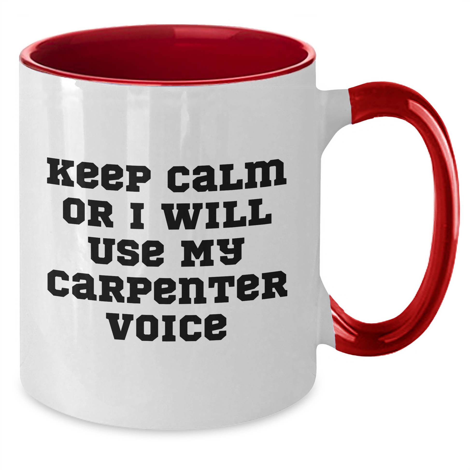 Keep Calm Or I'll Use My Carpenter Voice, Funny Gifts for Carpenter, Two Tone Coffee Mug, Father's Day Unique Gifts from Friends - Additional