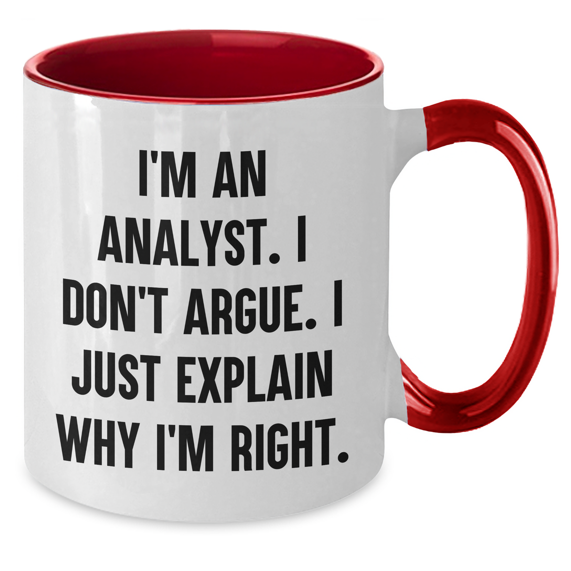 Funny Analyst Gifts - I'm An Analyst. I Don't Argue. I Just Explain Why I'm Right. Two Tone Coffee Mug, Gifts from Family to Friends, Graduation Unique Gifts for Him or Her - Additional