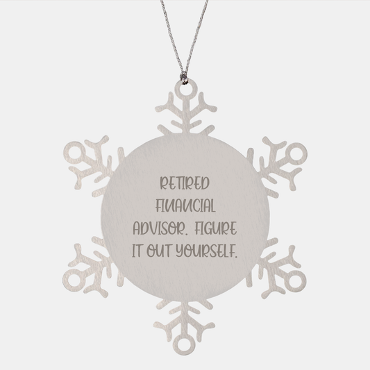 Funny Financial Advisor Quote Snowflake Ornament Gifts for Retired Financial Advisors - Unique Christmas Unique Gifts from a Financial Advisor to a Colleague or Friend - Image 1