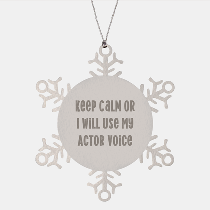 Funny Actor Gifts from Men to Friends - Snowflake Ornament with Keep Calm Or I Will Use My Actor Voice - Unique Christmas Unique Gifts for Him or Her - Image 1