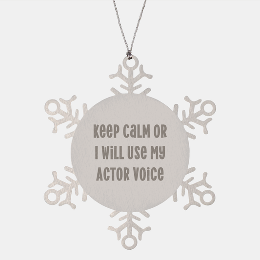 Funny Actor Gifts from Men to Friends - Snowflake Ornament with Keep Calm Or I Will Use My Actor Voice - Unique Christmas Unique Gifts for Him or Her - Image 1