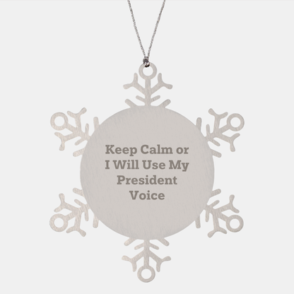 Funny President Gifts from Friends for President - Snowflake Ornament, Keep Calm Or I Will Use My President Voice - Image 1
