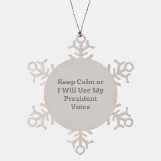 Funny President Gifts from Friends for President - Snowflake Ornament, Keep Calm Or I Will Use My President Voice - Image 1