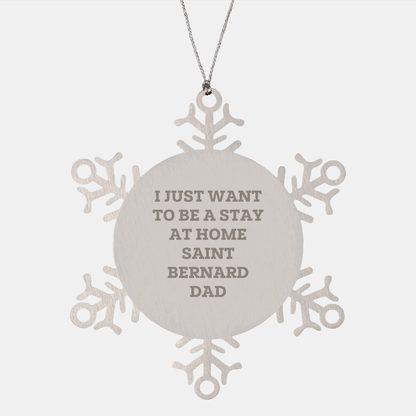 Funny Saint Bernard Dog Dad Gifts for Men from Christmas Unique Snowflake Ornaments 'I Just Want To Be A Stay At Home Saint Bernard Dad' - Image 1