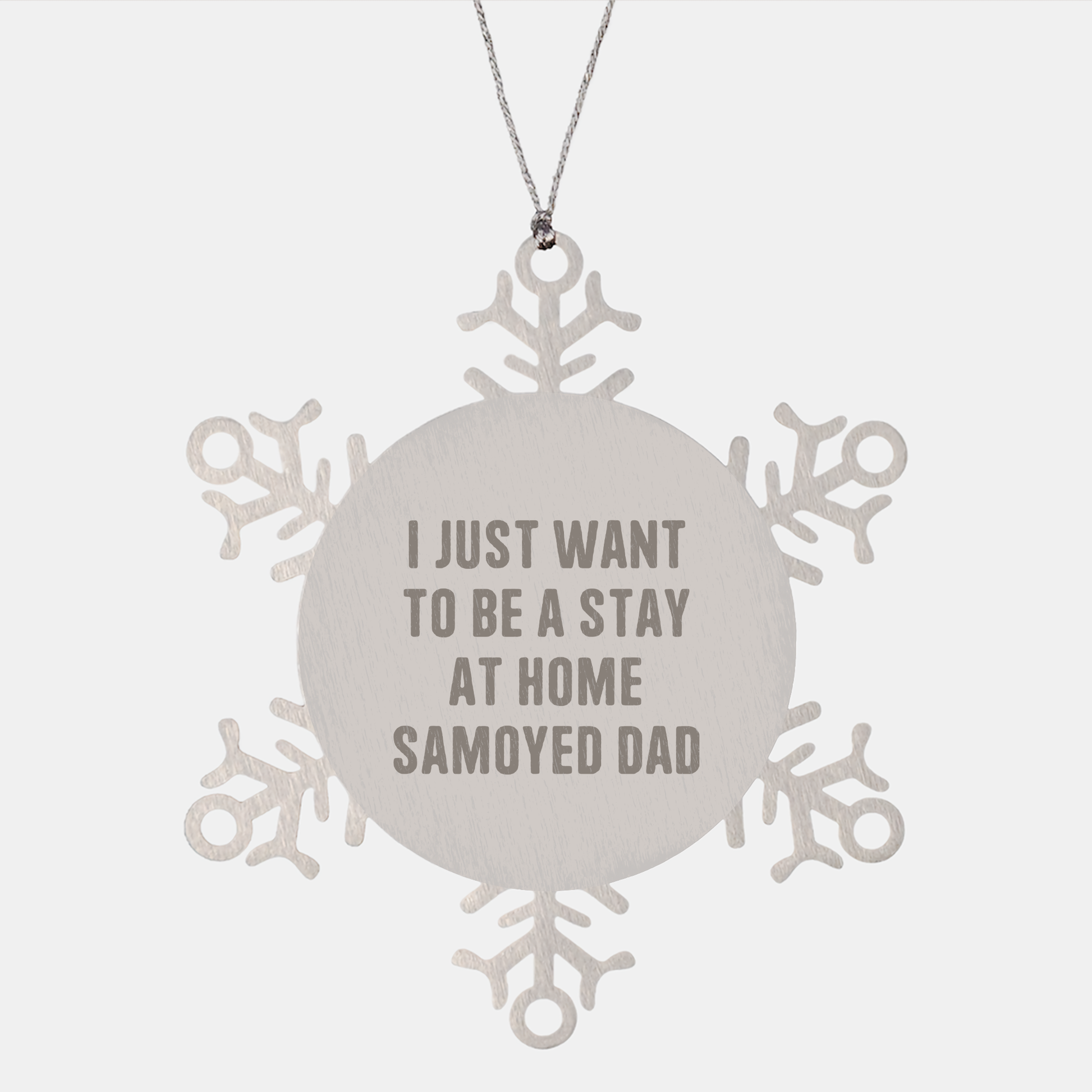 Samoyed Dad's Heartwarming Snowflake Ornament Gifts for Friends and Family, I Just Want To Be A Stay At Home Samoyed Dad, Handcrafted Stainless Steel, Shatterproof, Christmas Unique - Image 1