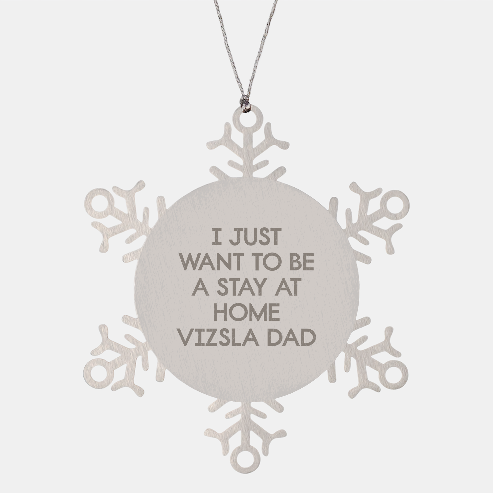 Vizsla Dog Gifts from Men for Christmas Unique Snowflake Ornament, 'I Just Want To Be A Stay At Home Vizsla Dad', Funny Dad Gift, Shatterproof Stainless Steel, 3.14 inches in Diameter - Image 1