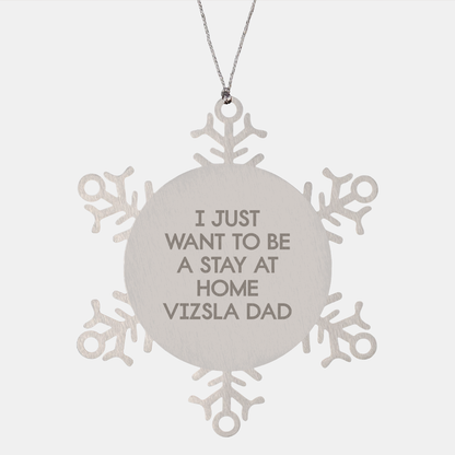 Vizsla Dog Gifts from Men for Christmas Unique Snowflake Ornament, 'I Just Want To Be A Stay At Home Vizsla Dad', Funny Dad Gift, Shatterproof Stainless Steel, 3.14 inches in Diameter - Image 1