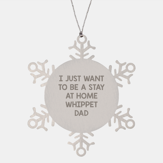 Whippet Dog Dad Gifts, Snowflake Ornament for Men, 'I Just Want To Be A Stay At Home Whippet Dad' Funny Quote, Christmas Unique Gifts from Family, Friends, Coworkers - Image 1