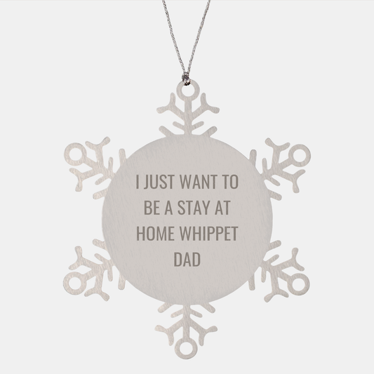 Whippet Dog Dad Snowflake Ornament Gifts from Friends, Whippet Dog Christmas Unique Present for Men, Funny Quote I Just Want To Be A Stay At Home Whippet Dad - Image 1