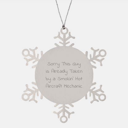 Aircraft Mechanic Gifts from Friends, Snowflake Ornament for Sorry This Guy Is Already Taken By A Smokin' Hot Aircraft Mechanic, Funny Christmas Memorable Present - Image 1