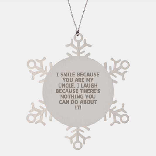 Funny Uncle Gifts Snowflake Ornament I Smile Because You Are My Uncle, Handcrafted Stainless Steel Christmas Ornament - Image 1