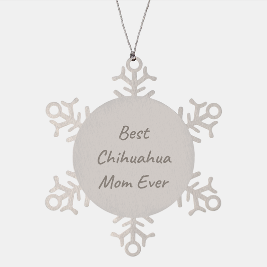 Chihuahua Mom Ever Snowflake Ornament, Funny Chihuahua Gifts for Christmas, Premium Stainless Steel, Best Chihuahua Mom Ever Quote, Gifts from Mom to Chihuahua Dog - Image 1