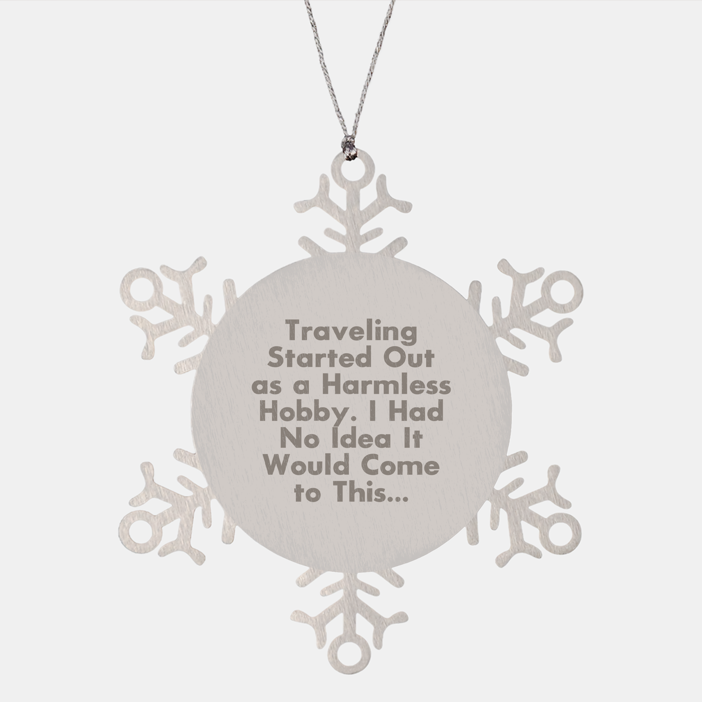 Traveling Gifts from Friends for Christmas Unique Snowflake Ornaments - 'Traveling Started Out As A Harmless Hobby. I Had No Idea It Would Come To This...' Stainless Steel - Image 1
