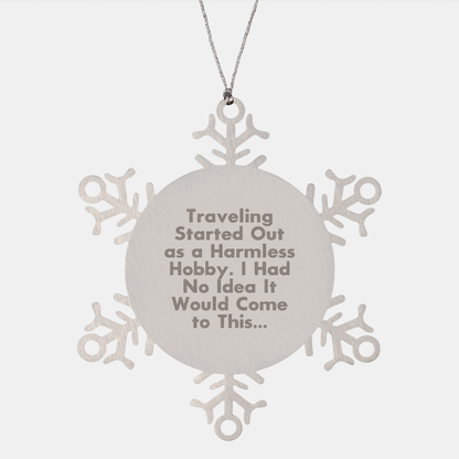 Traveling Gifts from Friends for Christmas Unique Snowflake Ornaments - 'Traveling Started Out As A Harmless Hobby. I Had No Idea It Would Come To This...' Stainless Steel - Image 1