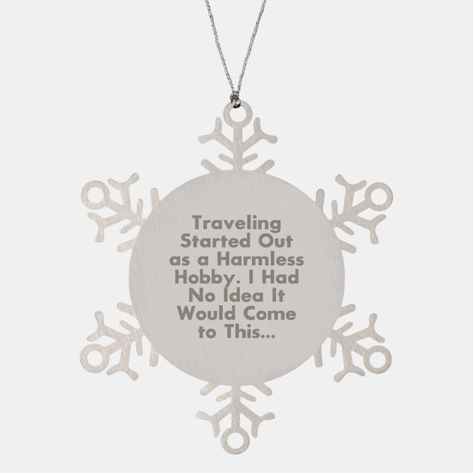 Traveling Gifts from Friends for Christmas Unique Snowflake Ornaments - 'Traveling Started Out As A Harmless Hobby. I Had No Idea It Would Come To This...' Stainless Steel - Image 1