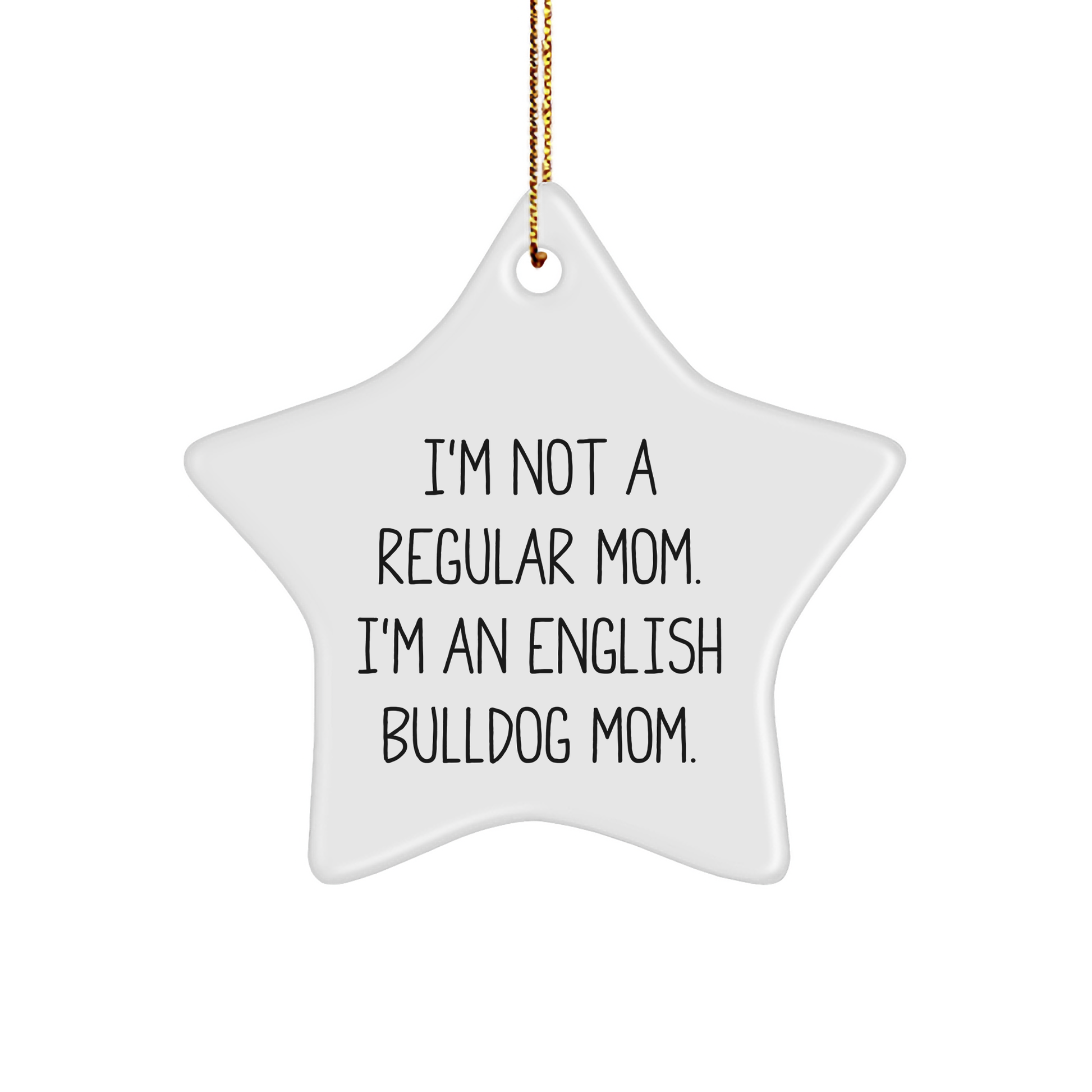 English Bulldog Mom Star Ornament, Funny Gifts from Men to Women for Christmas, 'I'm Not A Regular Mom. I'm An English Bulldog Mom.' - Image 1