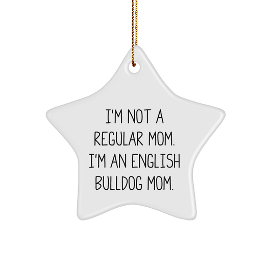 English Bulldog Mom Star Ornament, Funny Gifts from Men to Women for Christmas, 'I'm Not A Regular Mom. I'm An English Bulldog Mom.' - Image 1