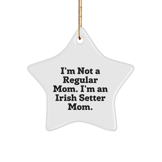 Irish Setter Dog Mom Gifts from Friends for Christmas - Star Ornament I'm Not A Regular Mom. I'm An Irish Setter Mom. - Image 1
