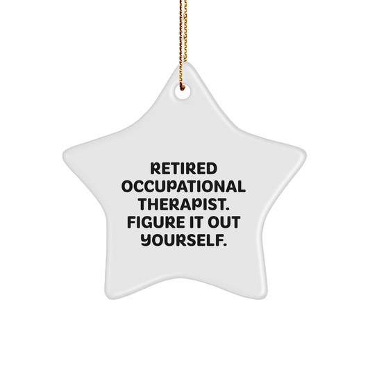 Occupational Therapist Gifts from Friends - Star Ornament with 'Retired Occupational Therapist. Figure It Out Yourself.' Quote - Christmas Unique Gift - Image 1