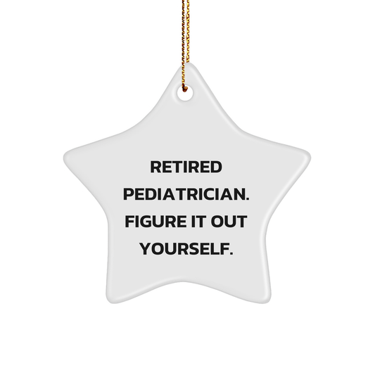 Pediatrician Gifts from Men - Funny Star Ornament for Christmas - Retired Pediatrician Figure It Out Yourself Quote - Image 1