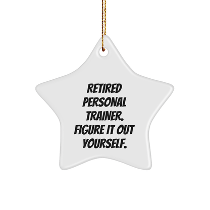 Personal Trainer Gifts from Friends and Family - Star Ornament with Funny Quote, 'Retired Personal Trainer. Figure It Out Yourself.' - Image 1