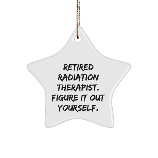Radiation Therapist Humor Gifts | Retired Radiation Therapist Figured It Out Yourself Star Ornament for Christmas Unique Gifts for Friends and Family - Image 1