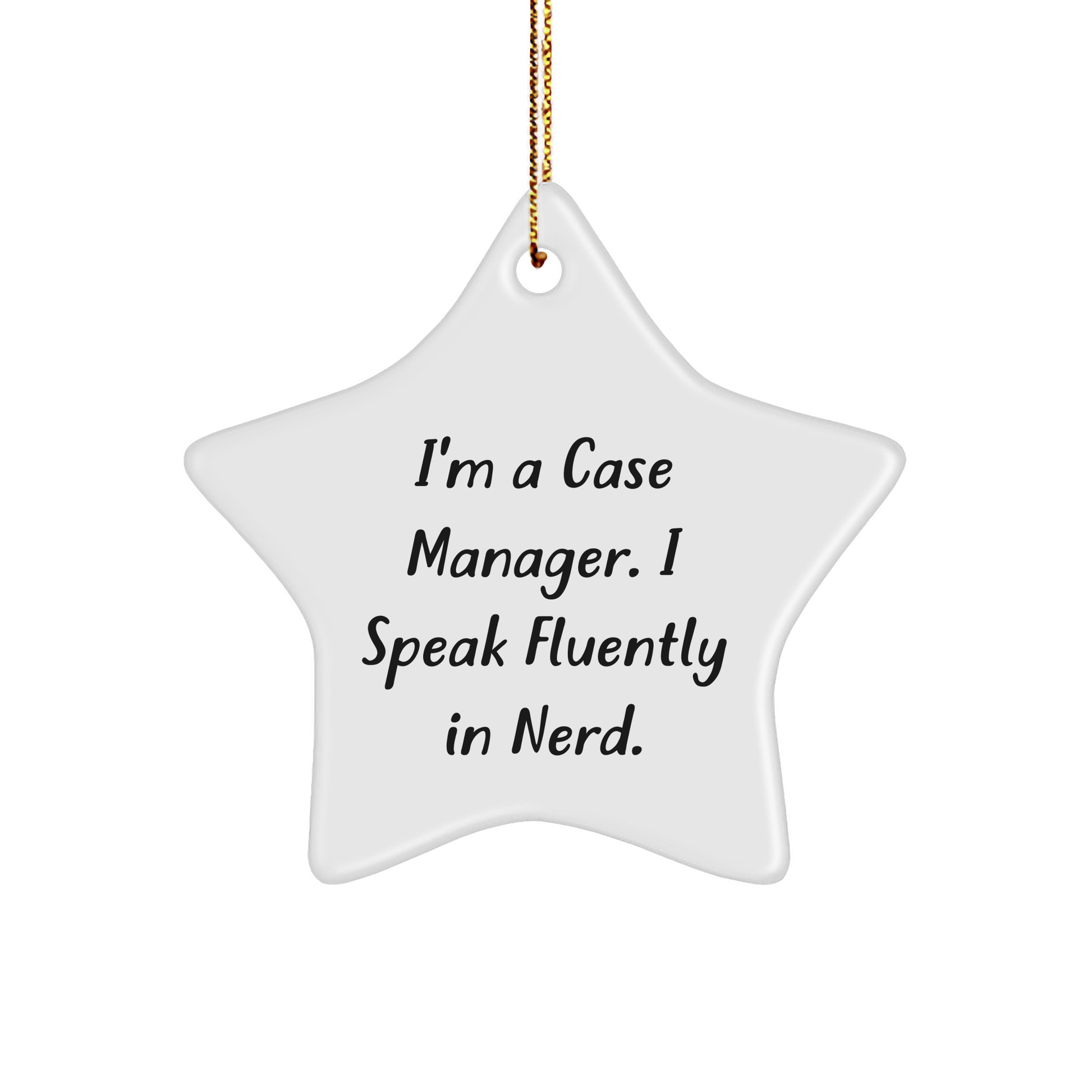 Funny Case Manager Star Ornament, Gifts from Family to Friends, Unique Christmas Decorations, 'I'm A Case Manager. I Speak Fluently In genius.' Quote, White Star Shaped with High-Gloss Finish - Image 1