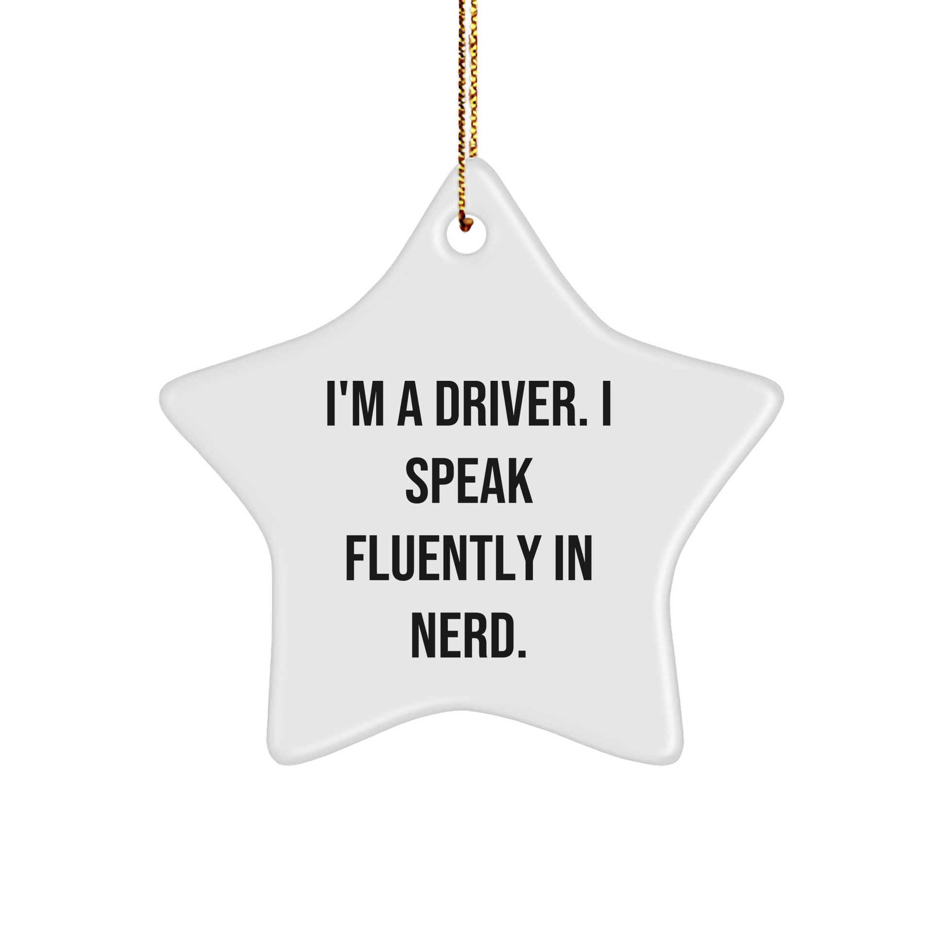 Funny Driver Gifts, I'm A Driver. I Speak Fluently In genius. Star Ornament, Gifts from Men to Driver, for Christmas - Image 1