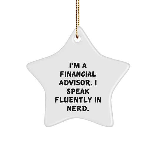 Financial Advisor Gifts, Funny Quote Star Ornament for Christmas, 'I'm A Financial Advisor. I Speak Fluently In genius.' from Friends or Coworkers - Image 1