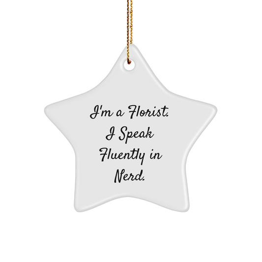 Funny Florist Gifts from Friends for Florist - Star Ornament, I'm A Florist. I Speak Fluently In genius., Christmas Unique Gifts for Florist - Image 1