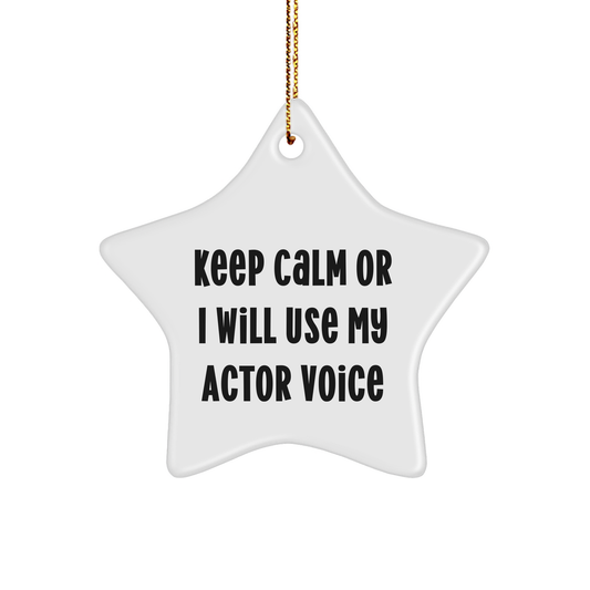 Funny Actor Gifts from Family - 'Keep Calm Or I Will Use My Actor Voice' Star Ornament for Men, Women, or Friends, Christmas Unique Gifts - Image 1
