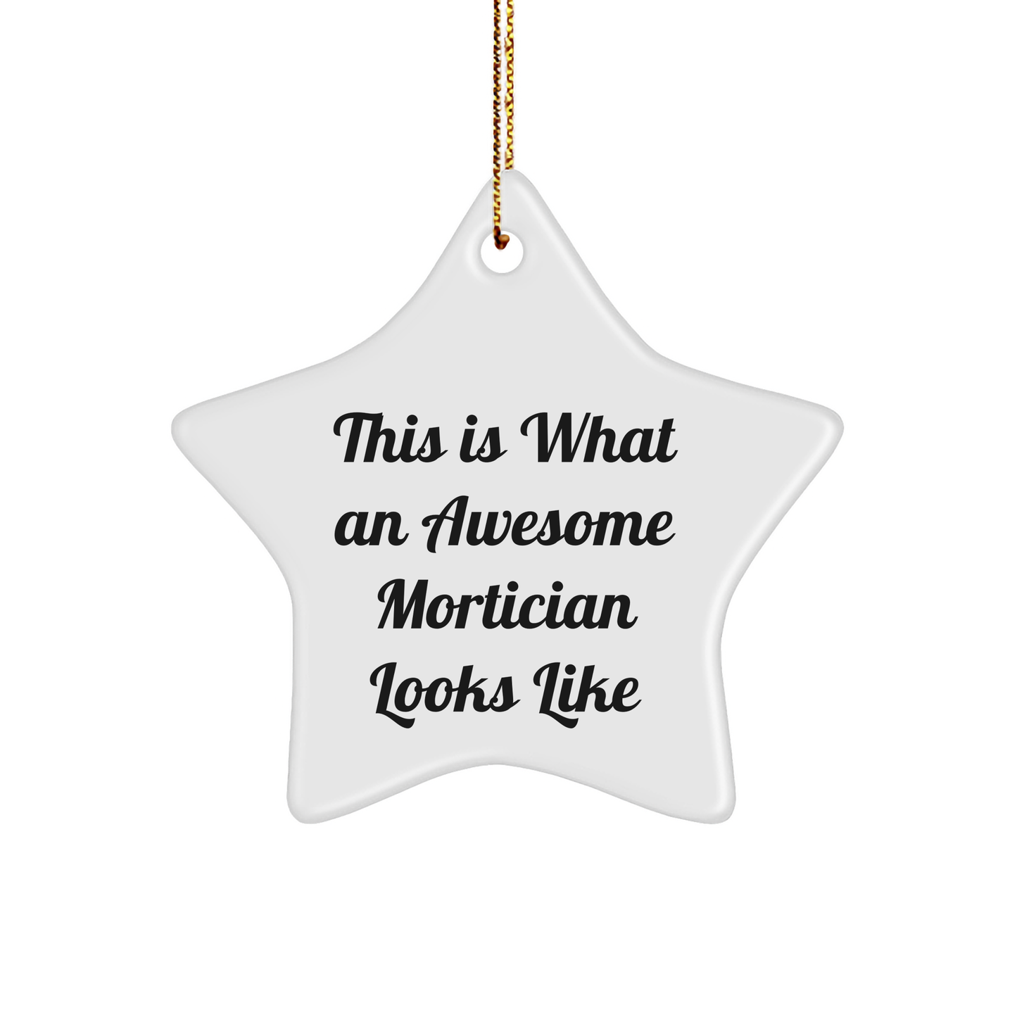 Gifts from Friends for Awesome Morticians - Star Ornament with Quote 'This Is What An Awesome Mortician Looks Like' - Funny, White, 3.25 inch Tall - Image 1