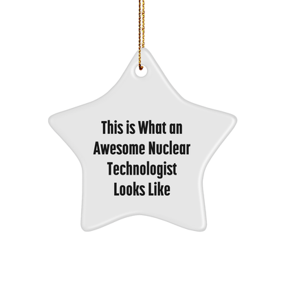 Funny Nuclear Technologist Gifts, Star Ornament, 'This Is What An Awesome Nuclear Technologist Looks Like', Christmas Unique Gifts from Men to Nuclear Technologists - Image 1
